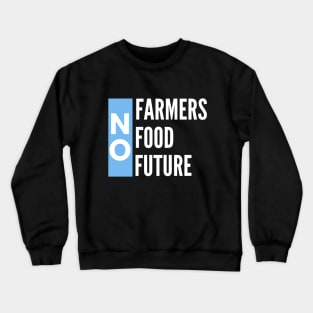 No farmers no food no future Crewneck Sweatshirt